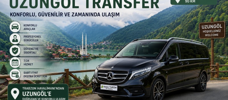Trabzon Havalimanı Uzungöl Transfer Rehberi